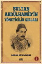 Sultan Abdülhamid'in Yöneticilik Sırları Adnan Nur Baykal Akıl Fikir Yayınları