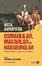 Orta Avrupa'da Osmanlılar Macarlar ve Habsburglar - Osmanlı Fetihler Çağında Sınır Boyları Kolektif Yeditepe Yayınevi