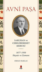 Saruhan ve Cebelibereket Mebusu: 1877-1930 Hayatı ve Zamanı Avni Paşa Kapı Yayınları