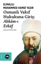 Osmanlı Vakıf Hukukuna Giriş: Ahkam-ı Evkaf Elmalılı Muhammed Hamdi Yazır VakıfBank Kültür Yayınları