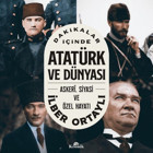 Dakikalar İçinde Atatürk ve Dünyası: Askeri Siyasi ve Özel Hayatı İlber Ortaylı Kronik Kitap