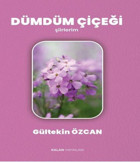 Dümdüm Çiçeği - Şiirlerim Gültekin Özcan Kalan Yayınları