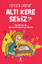 Altı Kere Sekiz? Bay Sonsuz İle Matematik Tüneli'nde Macera Feyza Demir Doğan Çocuk