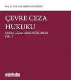 Çevre Ceza Hukuku - Çevre Ceza Genel Hükümler Cilt 1 Gülsün Ayhan Aygörmez On İki Levha Yayıncılık