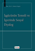 İşgücünün Temsili ve İşyerinde Sosyal Diyalog Murat Engin Beta Yayınları