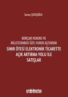 Borçlar Hukuku ve Milletlerarası Özel Hukuk Açısından Sınır Ötesi Elektronik Ticarette Açık Artırma Sercan Çavuşoğlu On İki Levha Yayıncılık