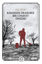 Kimsenin Ölmediği Bir Cinayet Öyküsü Ali İpek İletişim Yayınları