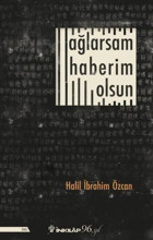 Ağlarsam Haberim Olsun Halil İbrahim Özcan İnkılap Kitabevi