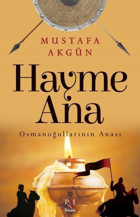 Hayme Ana - Osmanoğullarının Anası Mustafa Akgün Panama Yayıncılık