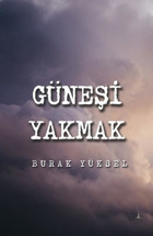 Güneşi Yakmak Burak Yüksel Odessa Yayınevi