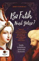 Bir Fatih Nasıl Yetişir? Fatih Yetiştiren Annenin Romanı Şeref Yumurtacı Cezve Kitap