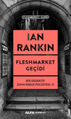 Fleshmarket Geçidi - Bir Dedektif John Rebus Polisiyesi 15 Ian Rankin Alfa Yayıncılık