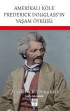 Amerikalı Köle Frederick Douglass'ın Yaşam Öyküsü Frederick Douglass Platanus Publishing