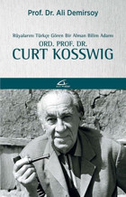 Rüyalarını Türkçe Gören Bir Alman Bilim Adamı Ord. Prof. Dr. Curt Kosswıg Ali Demirsoy Asi Kitap