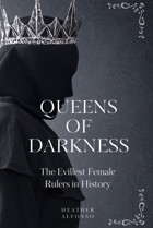 Queens Of Darknessthe Evillest Female Rulers In History Alfonso, Heather Independently Publıshed