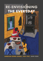 Re-Envisioning The Everydayamerican Genre Scenes, 1905-1945 Fagg, John Penn State University Press