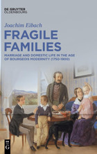 Fragile Familiesmarriage And Domestic Life In The Age Of Bourgeois Modernity (1750-1900) Joachim Eibach De Gruyter Oldenbourg