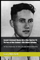 Second Lieutenant Moana-Nui-A-Kiwa Ngarimu Vcthe Hero Of New Zealand'S 28Th (Mori) Battalionte Toa O Aotearoate Tohu A Te 28Th (Mori) Battalion Mitchell, Gary Independently Publıshed