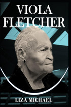 Vıola Fletcherbeyond A Century, An Enthrallıng Story Of Vıola Ford Fletcher, The Oldest Survıvor Of The Tulsa Race Massacre Mıchael, Lıza Independently Publıshed