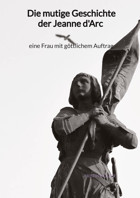 Die Mutige Geschichte Der Jeanne D'Arc - Eine Frau Mit Göttlichem Auftrag Müller, KristIn Jaltas Books