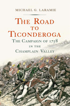 The Road To Ticonderogathe Campaign Of 1758 In The ChamplaIn Valley Laramie, Michael G. Westholme Publishing