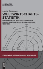 Weltwirtschaftsstatistikinternationale Wirtschaftsstatistik Und Die Geschichte Der Globalisierung, 18501950 (Studien Zur Internationalen Geschichte, 56, Band 56) Bemmann, MartIn Walter De Gruyter