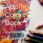 Adult Coloring Bookstress Relieving Patterns Manea, Luiza Iuliana Independently Publıshed