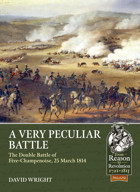 A Very Peculiar Battlethe Double Battle Of Fre-Champenoise, 25 March 1814 (From Reason To Revolution 1721-1815, 129, Band 129) Wright, David Helion & Company