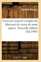 Nouveau Manuel Complet Du Fabricant De Vernis De Toute Espce. Nouvelle Dition Romain, Adolphe Hachette Bnf