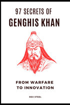 97 Secrets Of Genghis Khanfrom Warfare To Innovation (Legends And Legacy, Band 1) Steel, Rex Independently Publıshed