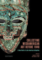 Collecting Mesoamerican Art Before 1940A New World Of LatIn American Antiquities (Issues & Debates) Getty Research Institute