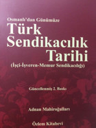 Osmanlı'Dan Günümüze Türk Sendikacılık Tarihii̇şçi - İşveren - Memur Sendikacılığı (Kapak Değişebilir) Adnan Mahiroğulları Özlem Kitabevi