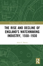 The Rise And Decline Of England'S Watchmaking Industry, 15501930 ( Studies In Modern British History) Davies, Alun C. Routledge