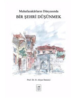 Muhafazakarların Dünyasında Bir Şehri Düşünmek H. Aliyar Demirci Fetih Cemiyeti Yayınları