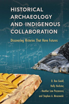 Historical Archaeology And Indigenous Collaborationdiscovering Histories That Have Futures Gould, D. Rae University Press Of Florida