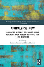 Apocalypse Nowconnected Histories Of Eschatological Movements From Moscow To Cusco, 15Th-18Th Centuries ( Studies In Early Modern Religious Dissents And Radicalism) Routledge