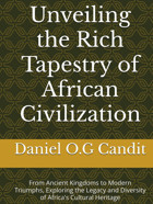 Unveiling The Rich Tapestry Of African Civilizationfrom Ancient Kingdoms To Modern Triumphs, Exploring The Legacy And Diversity Of Africa'S Cultural Heritage Candit, Daniel O.G Independently Publıshed