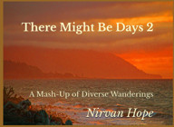 There Might Be Days 2A Mash-Up Of Diverse Wanderings Hope, Nirvan Independently Publıshed