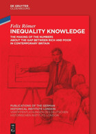 Inequality Knowledgethe Making Of The Numbers About The Gap Between Rich And Poor In Contemporary BritaIn (Veröffentlichungen Des Deutschen Historischen Instituts Lond)89 Felix Römer De Gruyter Oldenbourg