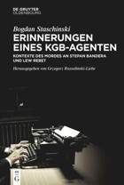 Erinnerungen Eines Kgb-Agentenkontexte Des Mordes An Stepan Bandera Und Lew Rebet Staschinski, Bogdan Walter De Gruyter