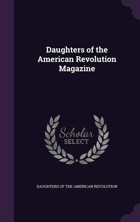 Daughters Of The American Revolution Magazine Palala Press