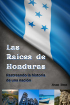 Las Races De Hondurasrastreando La Historia De Una NacIn (Roots Of Central America) Rust, Sean T Independently Publıshed