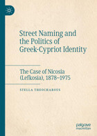 Street Naming And The Politics Of Greek-Cypriot Identitythe Case Of Nicosia (Lefkosia), 1878-1975 Theocharous, Stella Palgrave Macmillan