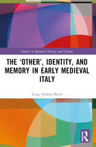 The Other, Identity, And Memory In Early Medieval Italy (Studies In Medieval History And Culture) Berto, Luigi Andrea Routledge