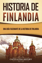 Historia De Finlandiauna Gua Fascinante De La Historia De Finlandia (Spanish Edition) History, Captivating Captivating History