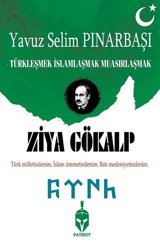 Ziya Gökalp-Türkleşmek İslamlaşmak Muasırlaşmak Yavuz Selim Pınarbaşı Patriot