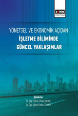 Yönetsel ve Ekonomik Açıdan İşletme Biliminde Güncel Yaklaşımlar Kolektif Eğitim Yayınevi