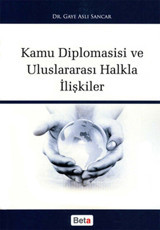 Kamu Diplomasisi ve Uluslararası Halkla İlişkiler Gaye Aslı Sancar Beta Yayınları