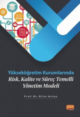 Yükseköğretim Kurumlarında Risk Kalite ve Süreç Temelli Yönetim Modeli Diler Aslan Nobel Bilimsel Eserler