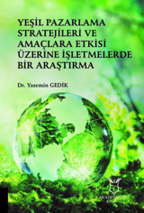 Yeşil Pazarlama Stratejileri ve Amaclara Etkisi Uzerine İşletmelerde Bir Araştırma Yasemin Gedik Akademisyen Kitabevi